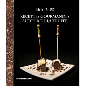RECETTES GOURMANDES AUTOUR DE LA TRUFFE d'Alain BILES