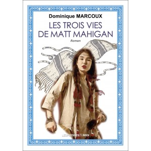 Les trois vies de Matt Mahigan de Dominique MARCOUX
