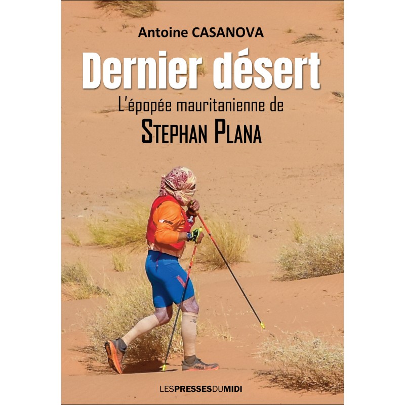 Dernier désert - L’épopée mauritanienne de Stephan Plana